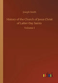 History of the Church of Jesus Christ of Latter-Day Saints: Volume 1 - Paperback