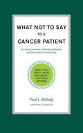 What Not to Say to a Cancer Patient: How to Talk about Cancer and Create a Supportive Network - Paperback