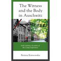 The Witness and the Body in Auschwitz: Early Literary Accounts of the Camp Experience - Hardcover