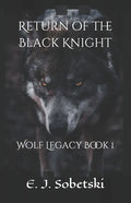 Return of the Black Knight: A Wolf Legacy Novel - Paperback