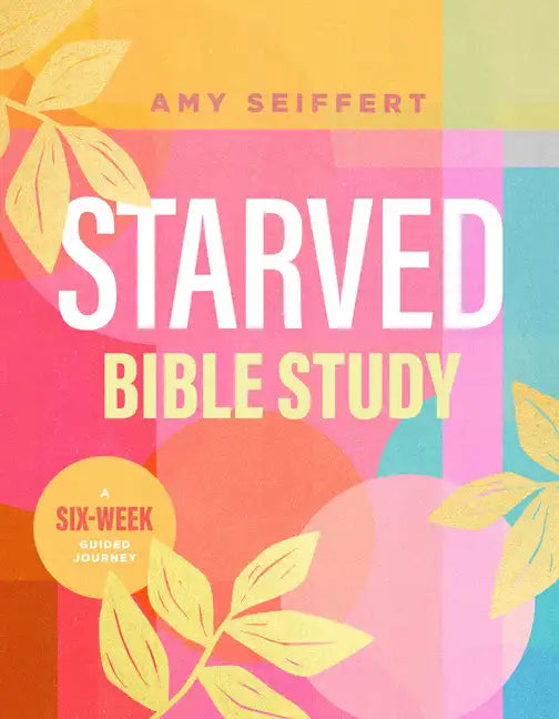 Starved Bible Study: A Six-Week Guided Journey - Paperback
