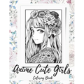Anime Girls Coloring Book For Adults: a Fantasy Anime Girls Coloring Book with Cute and Adorable Girls - Paperback