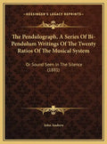 The Pendulograph, a Series of Bi-Pendulum Writings of the Twenty Ratios of the Musical System: Or Sound Seen in the Silence (1881) - Hardcover