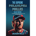 Philadelphia Phillies: The Supreme Quiz and Trivia Book for all Baseball fans - Paperback