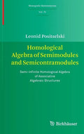 Homological Algebra of Semimodules and Semicontramodules: Semi-Infinite Homological Algebra of Associative Algebraic Structures - Hardcover