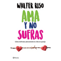 AMA Y No Sufras: Cómo Disfrutar Plenamente La Vida En Pareja / Love and Don't Suffer - Paperback