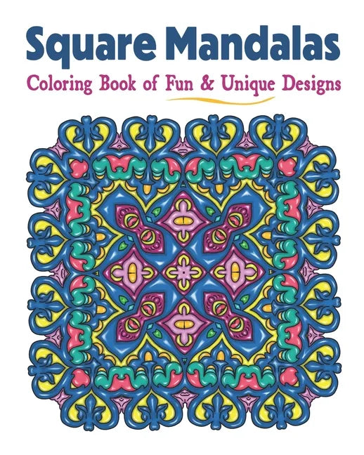 Square Mandalas Coloring Book of Fun & Unique Designs: Relaxing Stress Relief Square Patterns for Relaxation, Meditation and Enjoyment - Paperback