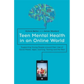Teen Mental Health in an Online World: Supporting Young People Around Their Use of Social Media, Apps, Gaming, Texting and the Rest - Paperback