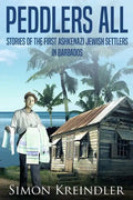 Peddlers All: Stories of the First Ashkenazi Jewish Settlers in Barbados - Paperback