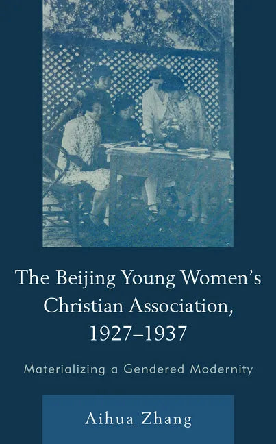 The Beijing Young Women's Christian Association, 1927-1937: Materializing a Gendered Modernity - Hardcover