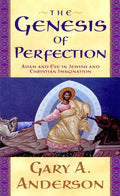 The Genesis of Perfection: Adam and Eve in Jewish and Christian Imagination - Paperback