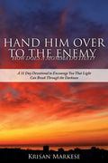 Hand Him Over to the Enemy: HOW DOES A MOMMA DO THAT? A 31 Day Devotional to Encourage you that Light can break through the darkness - Paperback