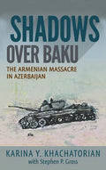 Shadows Over Baku: The Armenian Massacre in Azerbaijan - Hardcover