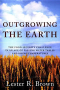 Outgrowing the Earth: The Food Security Challenge in an Age of Falling Water Tables and Rising Temperatures - Paperback