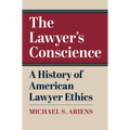 The Lawyer's Conscience: A History of American Lawyer Ethics - Paperback