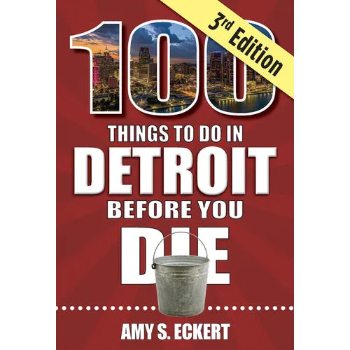 100 Things to Do in Detroit Before You Die, 3rd Edition - Paperback