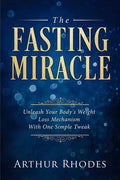 Intermittent Fasting - The Fasting Miracle: The Fasting Miracle - Unleash Your Body's Weight-Loss Mechanism With One Simple Tweak - Paperback