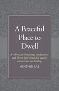 A Peaceful Place to Dwell: A Collection of Musings, Meditations and Sacred Daily Rituals for Deeper Connection and Healing - Paperback