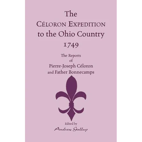 The Celoron Expedition to the Ohio Country, 1749: The Reports of Pierre-Joseph Celoron and Father Bonnecamps - Paperback