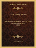 Leach Family Record: Descendants Of Lawrence Leach Of Salem, Massachusetts, 1629 (1898) - Hardcover