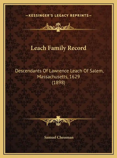 Leach Family Record: Descendants Of Lawrence Leach Of Salem, Massachusetts, 1629 (1898) - Hardcover
