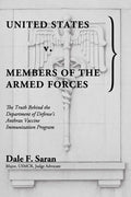 United States v. Members of the Armed Forces: The Truth Behind the Department of Defense's Anthrax Vaccine Immunization Program - Paperback