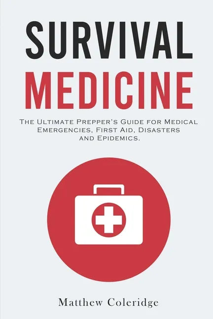 Survival Medicine: The Ultimate Prepper's Guide for Medical Emergencies, First Aid, Disasters and Epidemics - Paperback