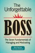 The Unforgettable Boss: The Seven Fundamentals of Managing and Motivating - Paperback