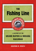 The Fishing Line: A History of the Grand Rapids & Indiana Railroad - Paperback