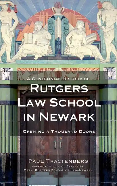 A Centennial History of Rutgers Law School in Newark: Opening a Thousand Doors - Hardcover
