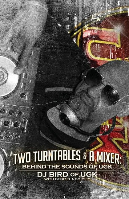 Two Turntables & A Mixer: Behind the Sounds of UGK - Paperback