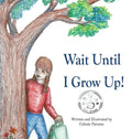 Wait Until I Grow Up! - Hardcover
