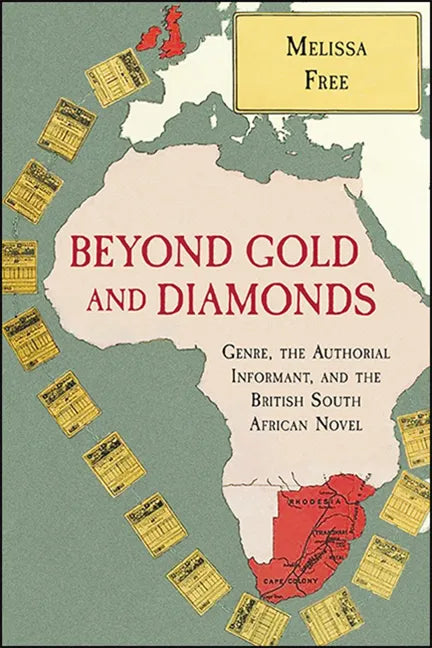 Beyond Gold and Diamonds: Genre, the Authorial Informant, and the British South African Novel - Paperback
