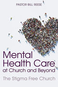 Mental Health Care at Church and Beyond: The Stigma Free Church - Paperback