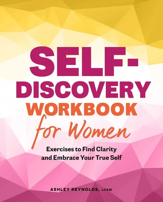 Self-Discovery Workbook for Women: Exercises to Find Clarity and Embrace Your True Self - Paperback