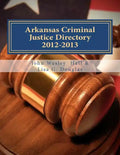 Arkansas Criminal Justice Directory 2012-2013: Directory of all Arkansas Trial Courts and Law Enforcement and Corrections Agencies - Paperback