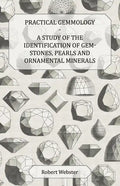 Practical Gemmology - A Study of the Identification of Gem-Stones, Pearls and Ornamental Minerals - Paperback