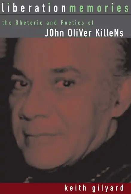 Liberation Memories: The Rhetoric and Poetics of John Oliver Killens - Hardcover