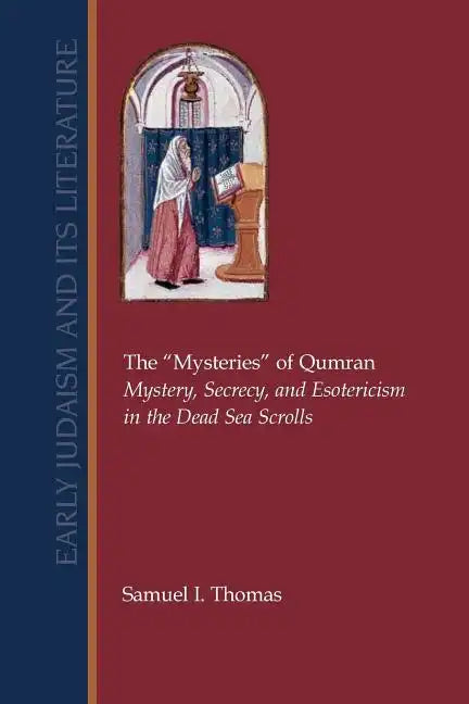 The Mysteries of Qumran: Mystery, Secrecy, and Esotericism in the Dead Sea Scrolls - Paperback