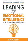 Leading with Emotional Intelligence - In the Age of Automation, Robotics & AI - Hardcover