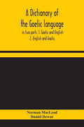 A dictionary of the Gaelic language, in two parts. 1. Gaelic and English. - 2. English and Gaelic - Paperback