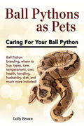 Ball Pythons as Pets: Ball Python breeding, where to buy, types, care, temperament, cost, health, handling, husbandry, diet, and much more i - Paperback
