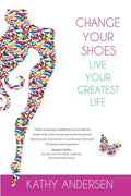 Change Your Shoes, Live Your Greatest Life - Paperback