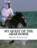 My Quest of the Arab Horse: An American Breeder's Search For the Arabian Horse In Its Homeland - Paperback