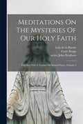 Meditations On The Mysteries Of Our Holy Faith: Together With A Treatise On Mental Prayer, Volume 5 - Paperback