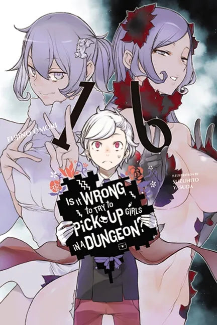 Is It Wrong to Try to Pick Up Girls in a Dungeon?, Vol. 16 (Light Novel): Volume 16 - Paperback