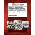 Plain Truth: Addressed to the Inhabitants of America, Containing, Remarks on a Late Pamphlet, Entitled Common Sense, Wherein Are Sh - Paperback