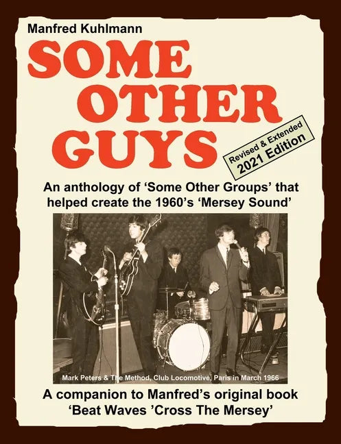 SOME OTHER GUYS 2021 REVISED EDITION - AN ANTHOLOGY OF 'SOME OTHER GROUPS' THAT HELPED CREATE THE 1960's 'MERSEY SOUND' - Paperback