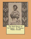 The little flowers of St. Francis by Thomas Walker Arnold - Paperback