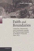Faith and Boundaries: Colonists, Christianity, and Community Among the Wampanoag Indians of Martha's Vineyard, 1600-1871 - Hardcover